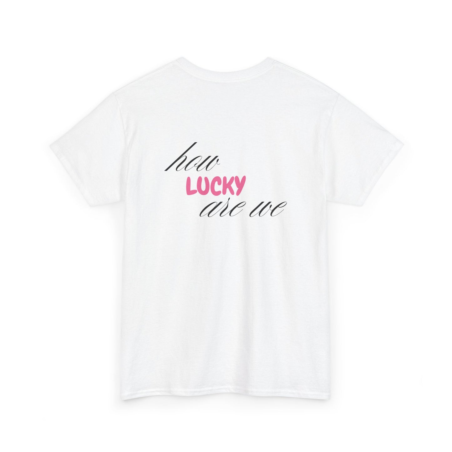 How Lucky are we T-Shirt