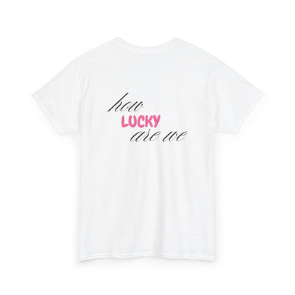 How Lucky are we T-Shirt