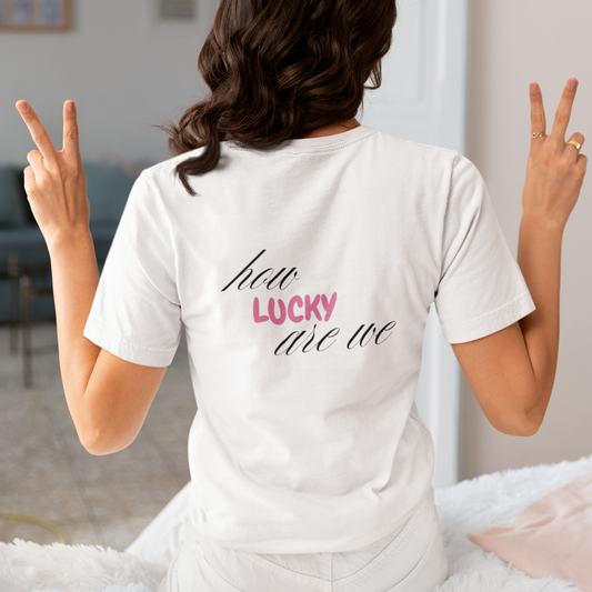 How Lucky are we T-Shirt