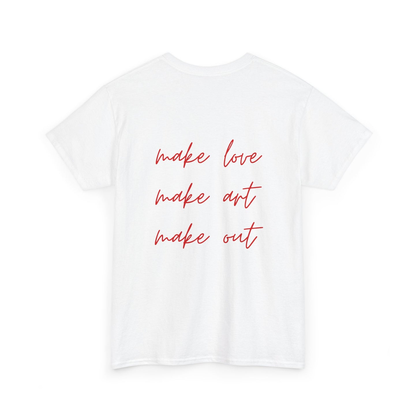 Make Love. Art. Out T-Shirt