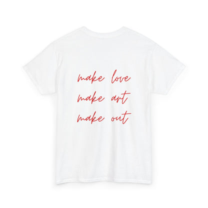 Make Love. Art. Out T-Shirt