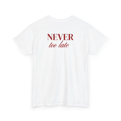 Never Too Late T-Shirt